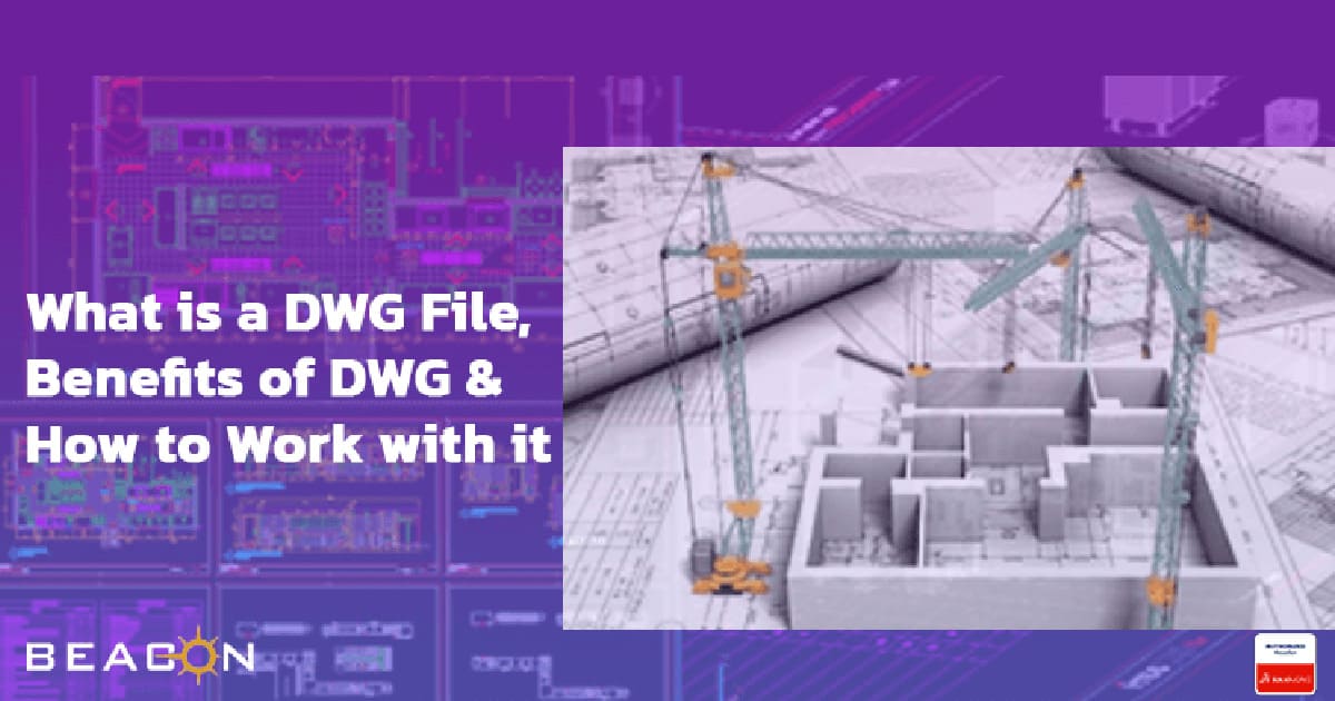 What Is A DWG File, Benefits Of DWG & How To Work With It